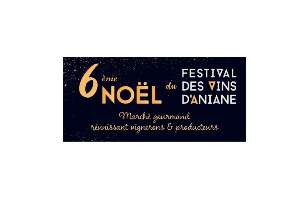 6ème Noël du Festival des Vins d’Aniane – 14 et 15 Décembre